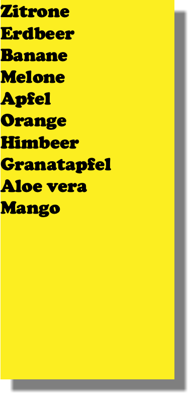Zitrone Erdbeer Banane Melone Apfel Orange Himbeer Granatapfel Aloe vera Mango 